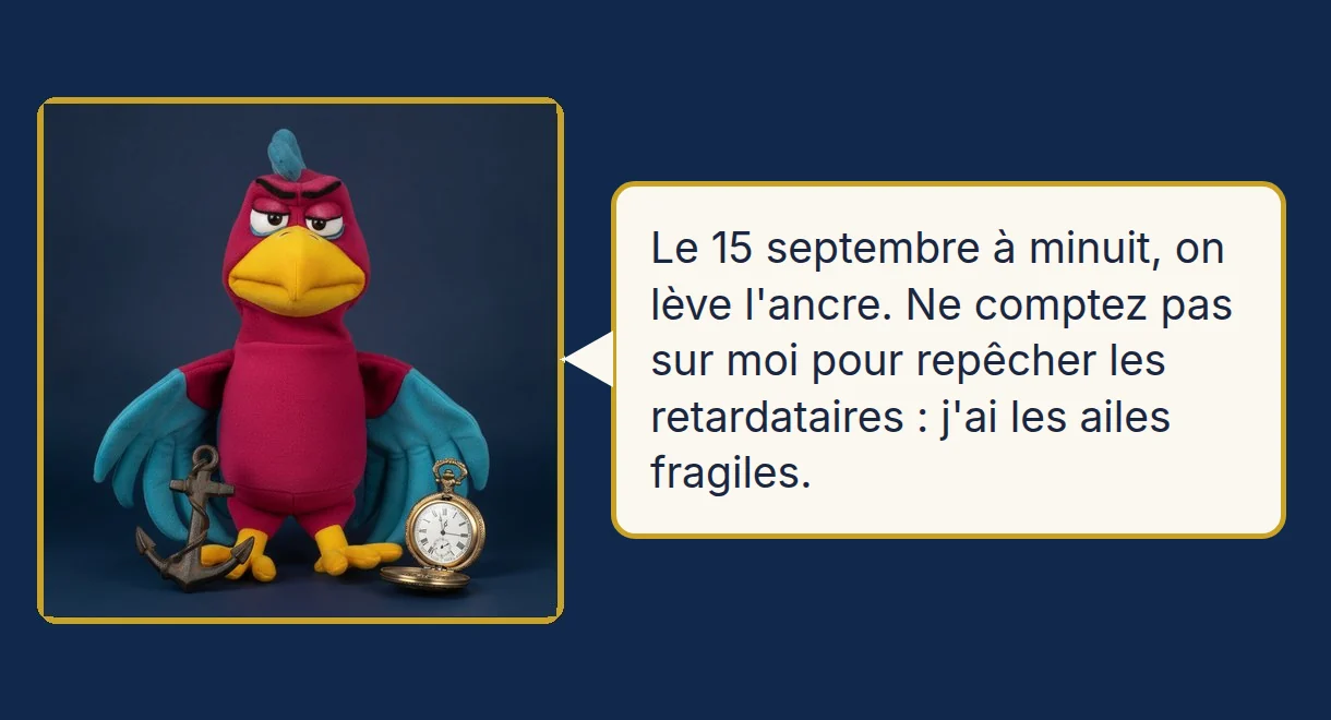 Merlin, du haut de son perchoir : Le 15 septembre à minuit, on lève l'ancre. Ne comptez pas sur moi pour repêcher les retardataires : j'ai les ailes fragiles.